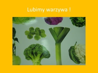 Lubimy warzywa !
 