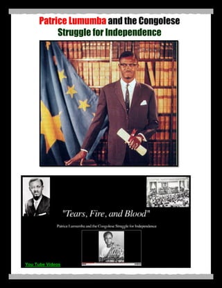 Patrice Lumumba and the Congolese
          Struggle for Independence




You Tube Videos
 