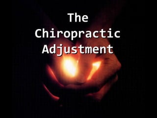 TheThe
ChiropracticChiropractic
AdjustmentAdjustment
 