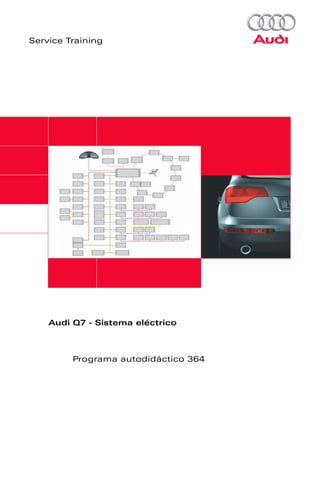 Service Training




    Audi Q7 - Sistema eléctrico



         Programa autodidáctico 364
 