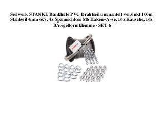 Seilwerk STANKE Rankhilfe PVC Drahtseil ummantelt verzinkt 100m
Stahlseil 4mm 6x7, 4x Spannschloss M6 Haken+Ã–se, 16x Kausche, 16x
BÃ¼gelformklemme - SET 6
 