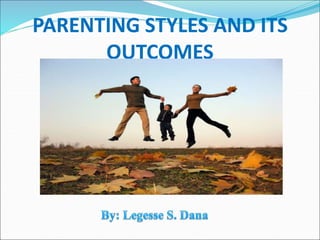 PARENTING STYLES AND ITS
OUTCOMES
 
