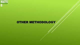 OTHER METHODOLOGY
KAZTE
C
ENGINEERING
LTD
 