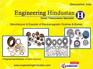 Maharashtra, India




        Manufacturer & Exporter of Electromagnetic Clutches & Brakes




© Engineering Hindustan, All Rights Reserved


             www.engineeringhindustan.com
 