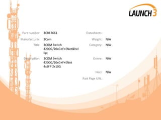 Part number: 3CR17661 Datasheets:
Manufacturer: 3Com Weight: N/A
Title: 3COM Switch
4200G/20xG+F+ENet&hel
lip;
Category: N/A
Description: 3COM Switch
4200G/20xG+F+ENet
4xSFP 2x10G
Genre: N/A
Heci: N/A
Part Page URL:
 