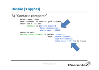 Divisão (3 opções)
3) “Contar e comparar”
Prof. Thiago Cavalcanti
 