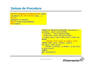 Sintaxe de Procedure
Prof. Thiago Cavalcanti
 