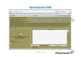 Aprendendo DML
Prof. Thiago Cavalcanti
 