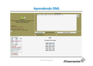 Aprendendo DML
Prof. Thiago Cavalcanti
 