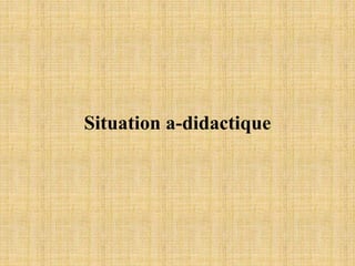 Situation a-didactique
 