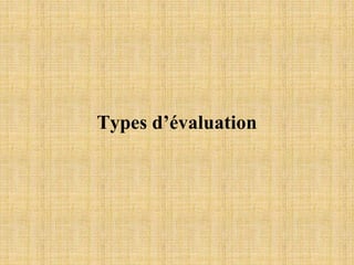 Types d’évaluation
 