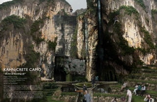 KAHN-CRETE CAMO
Forgery Museum Design
Joint Studio (Tonji and RPI), 2014.3-2014.5
Location: North Bund, Shanghai, China
Professor: Kyle Stover
Partner: Joe Daniele(RPI)
" the Art of Knocking-off "
The forgery museum conveys our highest respect towards Kahn and
Nature. Wandering in between those huge, concrete columns, one
perceives a sense of sublime and tranquility, and the spirit of Kahn
becomes palpable.
Geometric slabs and lush vegetation are pieced together, creating a
lively camouflage of Nature.The front of mountain blurs the boundary
of real and un-real, while the back of mountain witnesses sharp
contrast between nature and artifact, exposing all the structure and
pipes.The forgery museum itself serves as a great knock-off of Nature.
 