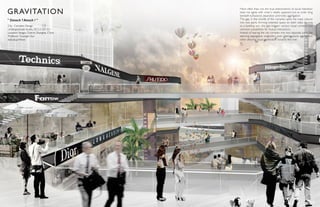 GRAVITATION
City Complex Design
Undergraduate studio, 2013.3-2013.5
Location:Yangpu District, Shanghai, China
Professor: Guanglin Sun
Individual Work
" Detach ? Attach ! "
More often than not, the true phenomenon of social interation
does not agree with what is readily apparent. Just as order lying
beneath turbulance, separation promotes aggregation.
The gap in the middle of the complex splits the mass volume
into two parts, forming indented space on both sides. Serving
as a bustling axis ,the gap triggers various visual contacts and
unknown possibilities for mutual interactions.
Instead of tearing the city complex into two separate parts, the
seeming segregation engenders even intense social aggregation
when allowing visual penetration towards the river.
 