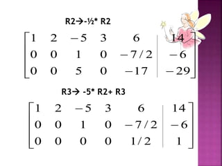 














29
17
0
5
0
0
6
2
/
7
0
1
0
0
14
6
3
5
2
1
R2-½* R2
R3 -5* R2+ R3













1
2
/
1
0
0
0
0
6
2
/
7
0
1
0
0
14
6
3
5
2
1
 