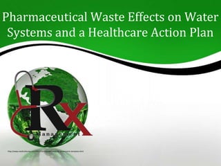 Pharmaceutical Waste Effects on Water
Systems and a Healthcare Action Plan
http://www.medicaldump.com/2011/09/internal-medicine-powerpoint-template.html
 