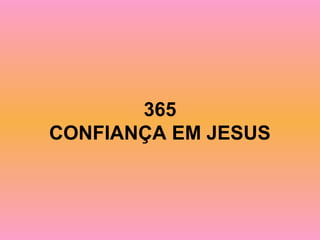 365
CONFIANÇA EM JESUS
 