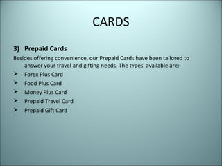 CARDS
3) Prepaid Cards
Besides offering convenience, our Prepaid Cards have been tailored to
    answer your travel and gi...