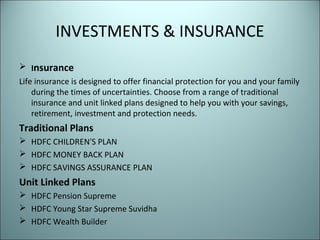 INVESTMENTS & INSURANCE
 Insurance
Life insurance is designed to offer financial protection for you and your family
    d...