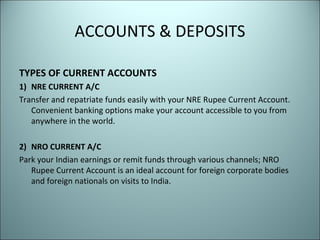 ACCOUNTS & DEPOSITS

TYPES OF CURRENT ACCOUNTS
1) NRE CURRENT A/C
Transfer and repatriate funds easily with your NRE Rupee...