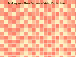Making Your Own Corporate Video Production
 