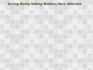 Earning Money Making Websites More Attractive
 