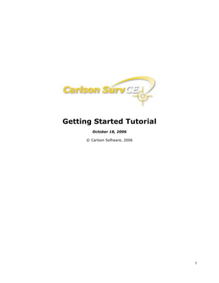 1
Getting Started Tutorial
October 18, 2006
© Carlson Software, 2006
 