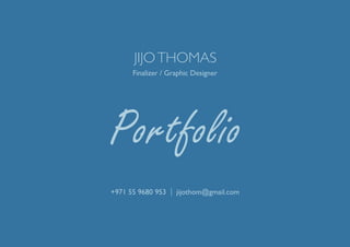 JIJOTHOMAS
Finalizer / Graphic Designer
+971 55 9680 953 | jijothom@gmail.com
 