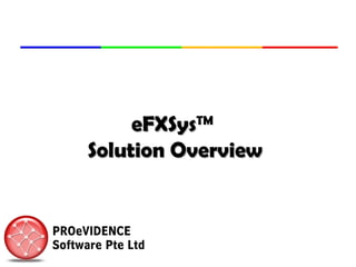 eFXSyseFXSysTMTM
Solution OverviewSolution Overview
 