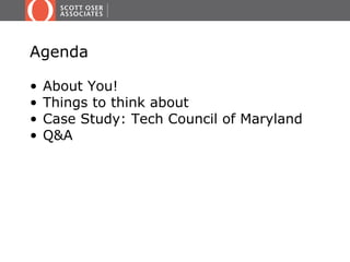 Agenda

•   About You!
•   Things to think about
•   Case Study: Tech Council of Maryland
•   Q&A
 