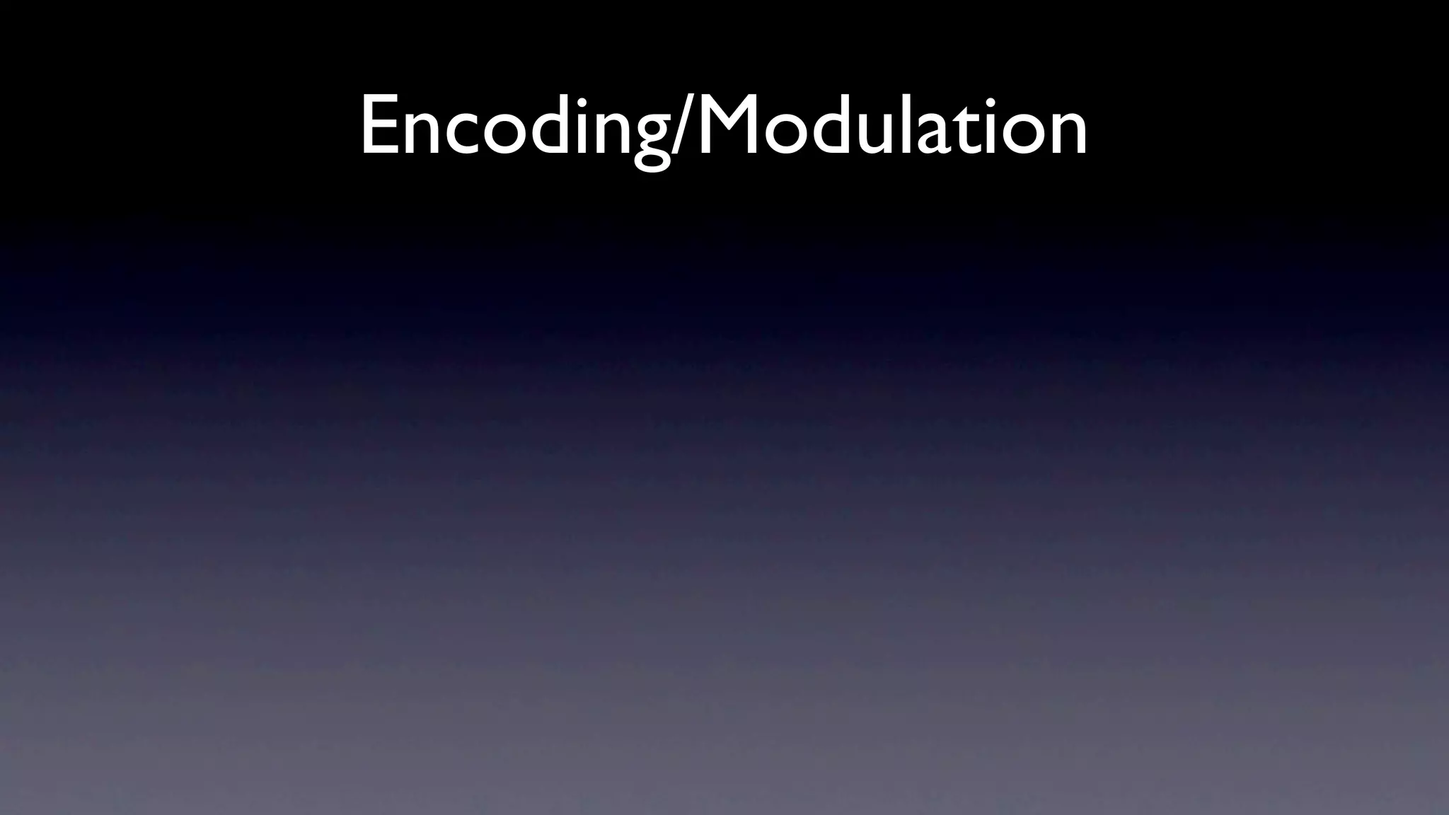 Encoding/Modulation
 