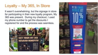 Loyalty – My 365, In Store
It wasn’t overwhelming, but the signage in store
for participating in their new loyalty program...