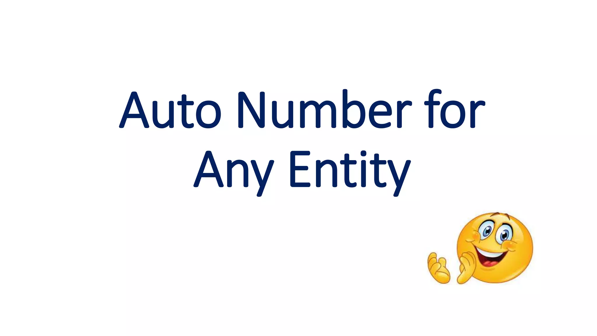 Auto Number for
Any Entity
 