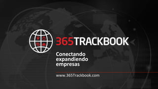 Conectando
expandiendo
empresas
www.365Trackbook.com
 