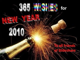 365 WISHES for NEW  YEAR   2010 To all friends of Slideshare 