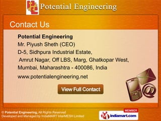 Contact Us
          Potential Engineering
          Mr. Piyush Sheth (CEO)
          D-5, Sidhpura Industrial Estate,
   ...