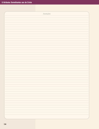 6 Atributos Semelhantes aos de Cristo




                                        Anotações




  134
 