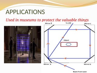 9
APPLICATIONS
Used in museums to protect the valuable things
 