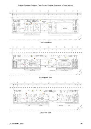 Building Services | Project 1: Case Study of Building Services in a Public Building
 
Third Floor Plan
Fourth Floor Plan
Fifth Floor Plan
The New PAM Centre 10
M&E
RISERS
INTERIOR ARCHITECTURE
PROJECT MANAGEMENT
RETAIL PLANNING DESIGNING
EXCELLA BUSINESS PARK
UNIT F, F-5, JALAN AMPANG PUT
TAMAN AMPANG HILIR, 55100 KUALA
TEL : 03-42705290 FAX : 03-427
(No.Syarikat.374182-V)
INTERIOR DESIGNE
SFSB/PAM-JALAN TANDUK
(2014)/331/ID-105-5
SIGNAGE LAYOUT -
THIRD FLOOR PLAN
M&E
RISERS
INTERIOR ARCHITECTURE
PROJECT MANAGEMENT
RETAIL PLANNING DESIGNING
EXCELLA BUSINESS PARK
UNIT F, F-5, JALAN AMPANG PUTRA,
TAMAN AMPANG HILIR, 55100 KUALA LUMP
TEL : 03-42705290 FAX : 03-42705289
(No.Syarikat.374182-V)
INTERIOR DESIGNERS
FOURTH FLOOR PLAN
SFSB/PAM-JALAN TANDUK/KL
(2014)/331/ID-105-6
SIGNAGE LAYOUT -
M&E
RISERS INTERIOR ARCHITECTURE
PROJECT MANAGEMENT
RETAIL PLANNING DESIGNING
EXCELLA BUSINESS PARK
UNIT F, F-5, JALAN AMPANG PUTR
TAMAN AMPANG HILIR, 55100 KUALA L
TEL : 03-42705290 FAX : 03-4270
(No.Syarikat.374182-V)
INTERIOR DESIGNERS
FIFTH FLOOR PLAN
SFSB/PAM-JALAN TANDUK
(2014)/331/ID-105-7
SIGNAGE LAYOUT -
 