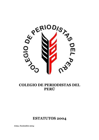COLEGIO DE PERIODISTAS DEL
PERÚ
ESTATUTOS 2004
Lima, Noviembre 2004
 