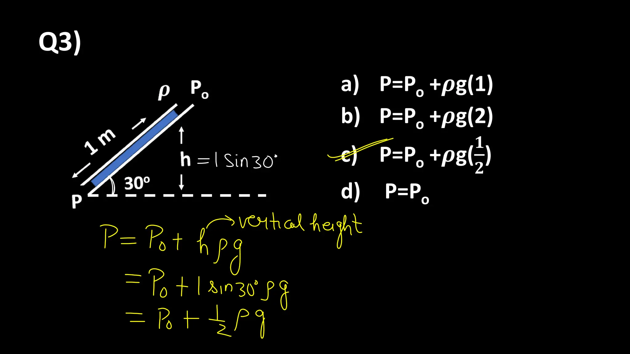 a) P=Po +𝝆g(1)
b) P=Po +𝝆g(2)
c) P=Po +𝝆g(
𝟏
𝟐
)
d) P=Po
Q3)
 