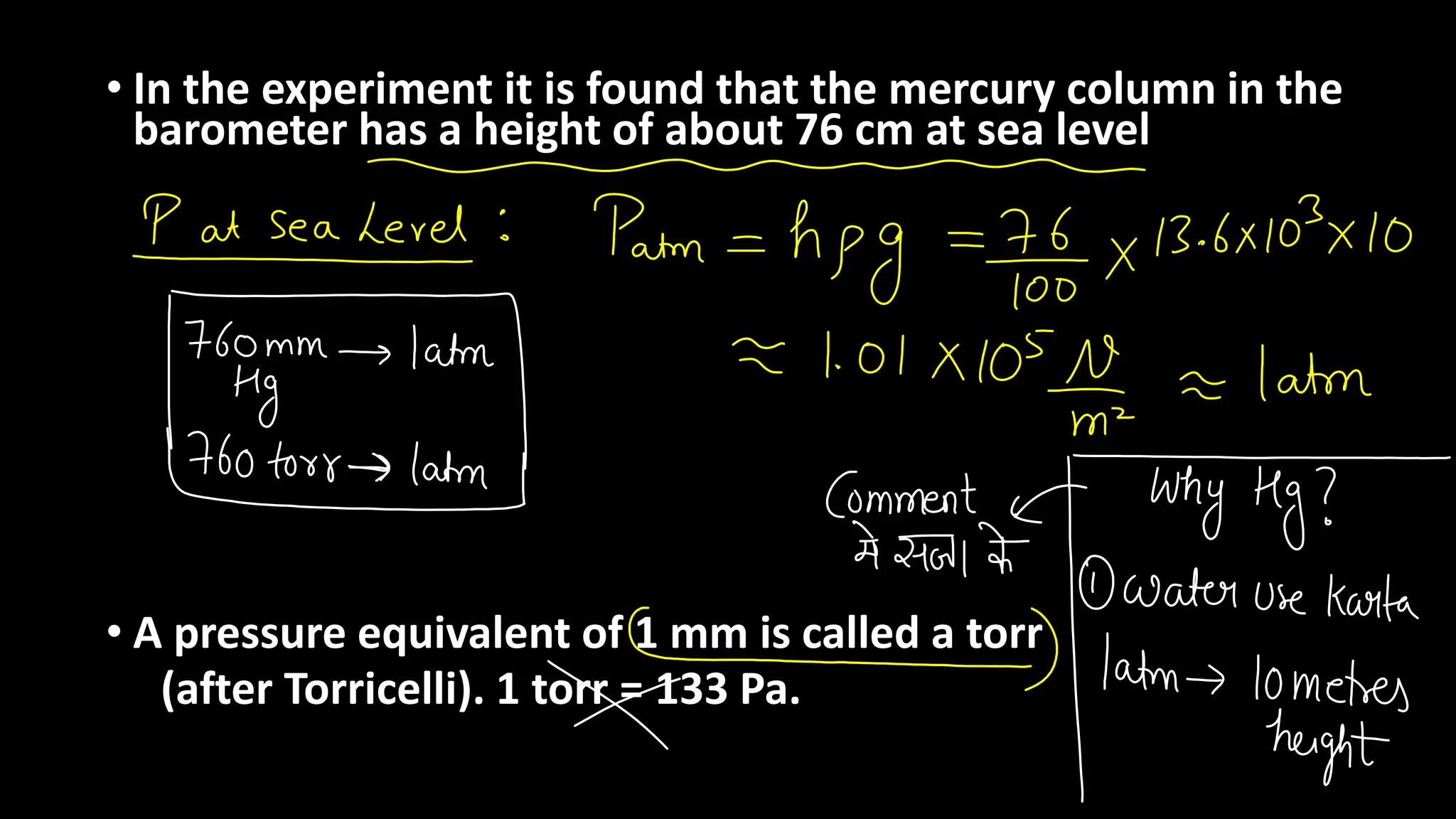 • In the experiment it is found that the mercury column in the
barometer has a height of about 76 cm at sea level
• A pressure equivalent of 1 mm is called a torr
(after Torricelli). 1 torr = 133 Pa.
 