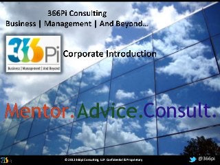 366pi Consulting
Business | Management | And Beyond…




  © 2012 366pi Consulting, LLP. Confidential & Proprietary   @366pi
 