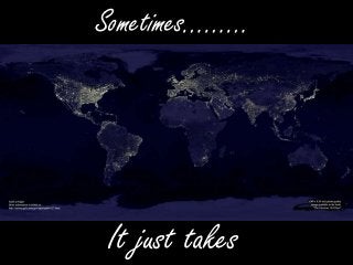 Sometimes………




It just takes
 