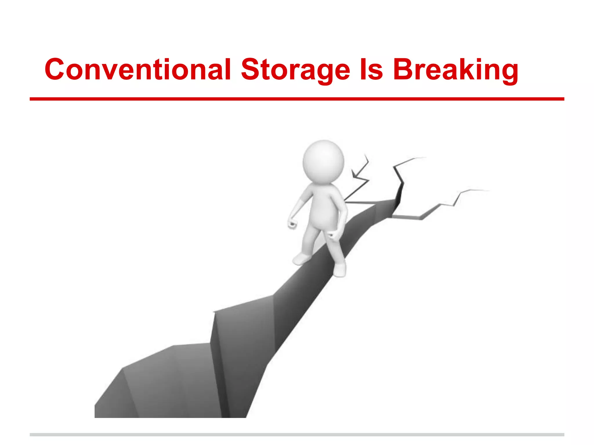 Conventional Storage Is Breaking 
 