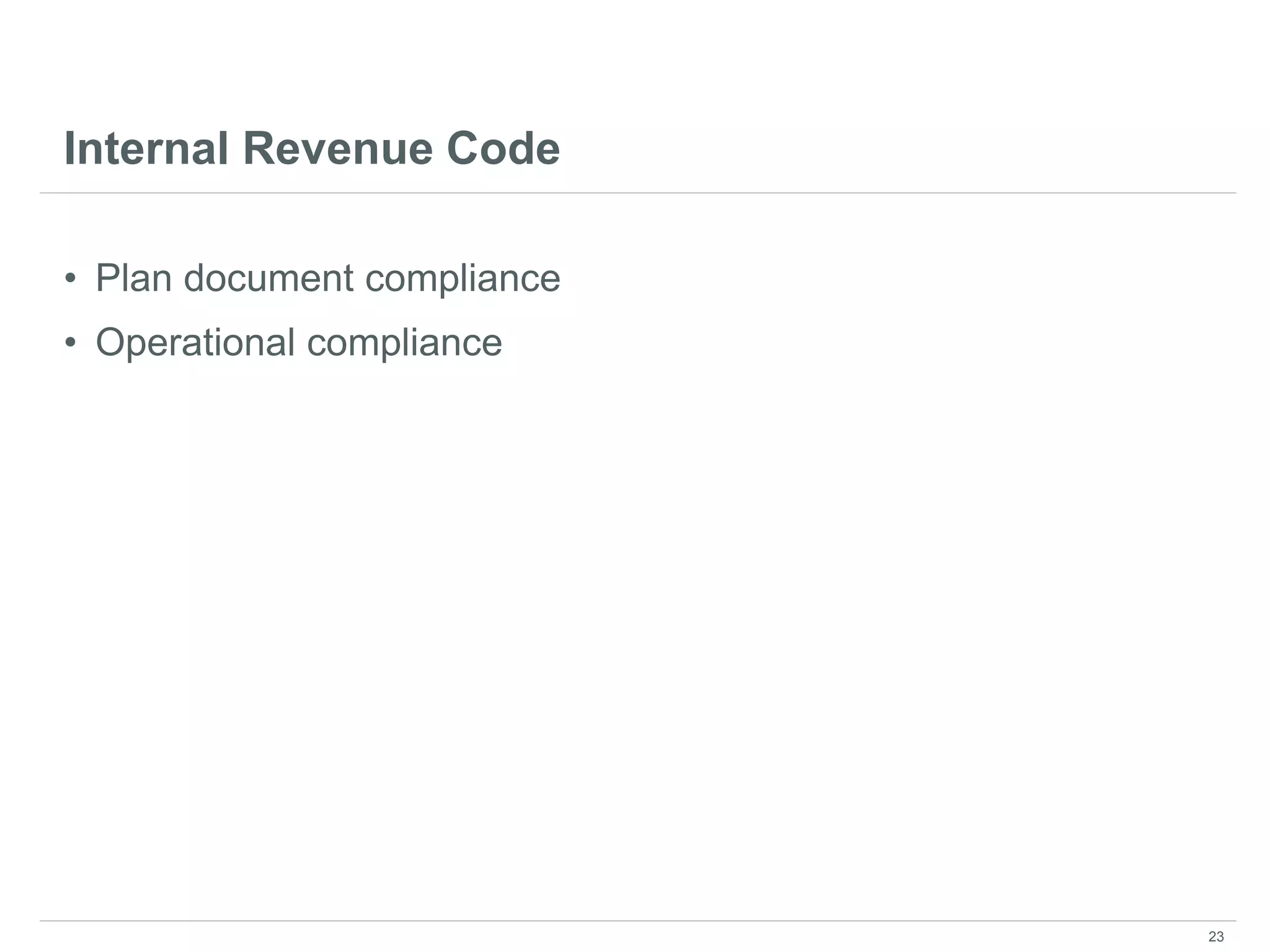 Internal Revenue Code
• Plan document compliance
• Operational compliance
23
 