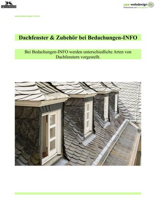 www.bedachungen-info.de
Dachfenster & Zubehör bei Bedachungen-INFO
Bei Bedachungen-INFO werden unterschiedliche Arten von
Dachfenstern vorgestellt.
 