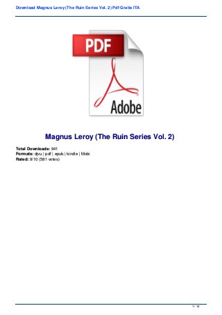 Download Magnus Leroy (The Ruin Series Vol. 2) Pdf Gratis ITA
Magnus Leroy (The Ruin Series Vol. 2)Magnus Leroy (The Ruin Series Vol. 2)
Total Downloads:Total Downloads: 941941
Formats:Formats: djvu | pdf | epub | kindle | Mobidjvu | pdf | epub | kindle | Mobi
Rated:Rated: 9/10 (581 votes)9/10 (581 votes)
1 / 141 / 14
 