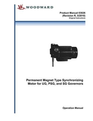 Product Manual 03026
(Revision R, 5/2010)
Original Instructions
Permanent Magnet Type Synchronizing
Motor for UG, PSG, and SG Governors
Operation Manual
 