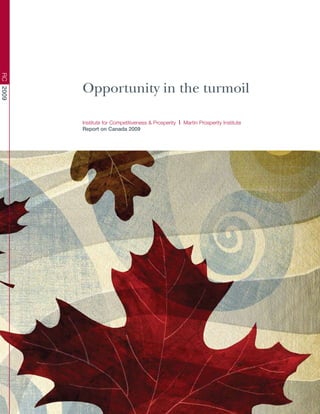 RC 2009




          Opportunity in the turmoil

          Institute for Competitiveness & Prosperity | Martin Prosperity Institute
          Report on Canada 2009
 