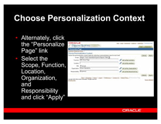 Choose Personalization Context

‡ Alternately, click
  the ³Personalize
  Page´ link
‡ Select the
  Scope, Function,
  Location,
  Organization,
  and
  Responsibility
  and click ³Apply´
 